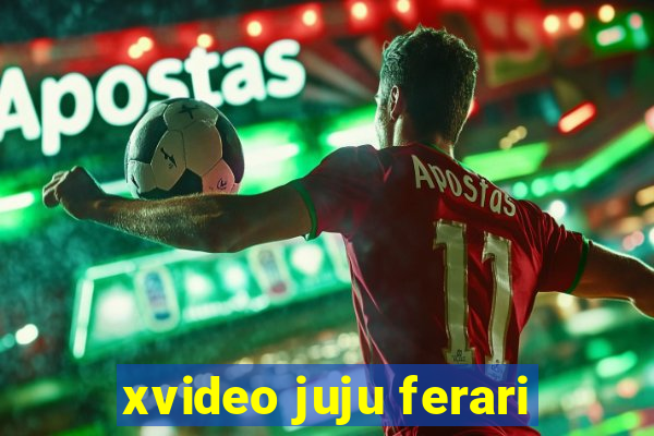 xvideo juju ferari